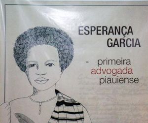 Esperança Garcia denunciou maus tratos e defendeu direito de ser mãe