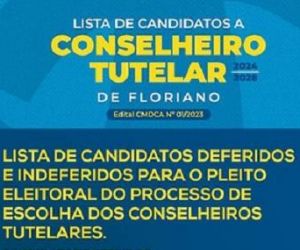 Divulgada lista de candidatos deferidos e indeferidos para Conselheiros Tutelares em Floriano