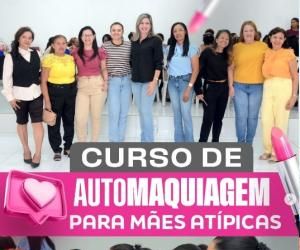 Curso de Automaquiagem fortalece autoestima de mães atípicas em Barão de Grajaú