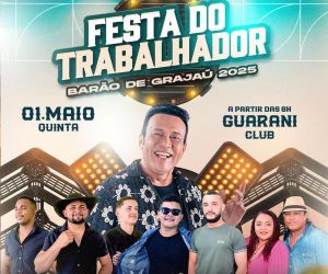 Barão de Grajaú celebrará o Dia do Trabalhador com festa e grandes atrações musicais